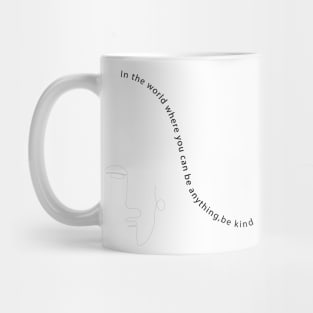 In the world where you can be anything , be Kind Mug